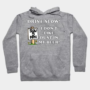 Funny DRIVE SLOW! I DON'T LIKE DUST IN MY BEER! Hoodie